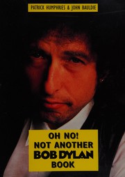 Cover of: Oh No! Not Another Bob Dylan Book by Patrick Humphries, John Bauldie