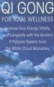 Cover of: Qi Gong for Total Wellness: Increase Your Energy, Vitality, and Longevity with the Ancient 9 Palaces System from the White Cloud Monastery