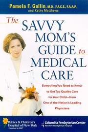 The savvy mom's guide to medical care by Pamela Gallin, Pamela, M.D. Gallin, Kathy Matthews