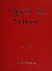 Cover of: Opera on screen: a guide to 100 years of films and videos featuring operas, opera singers and operettas