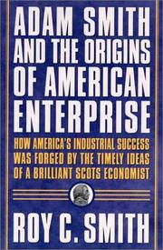 Cover of: Adam Smith and the Origins of American Enterprise: How America's Industrial Success was Forged by the Timely Ideas of a Brilliant Scots Economist