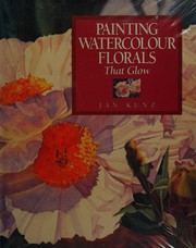 Cover of: Painting Watercolour Florals That Glow