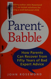 Cover of: Parent-babble: how parents can recover from fifty years of bad expert advice