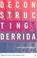 Cover of: Deconstructing Derrida