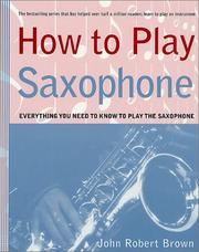 How to Play Saxophone by John Robert Brown
