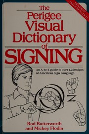 Cover of: The Perigee visual dictionary of signing: an A-to-Z guide to over 1,250 signs of American sign language