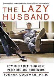 Cover of: The Lazy Husband: How to Get Men to Do More Parenting and Housework