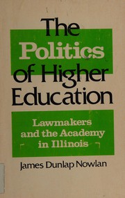 Cover of: The politics of higher education: lawmakers and the academy in Illinois