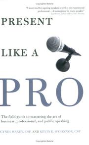 Cover of: Present Like a Pro: The Field Guide to Mastering the Art of Business, Professional, and  Public Speaking