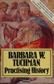 Cover of: Practicing history by Barbara Tuchman
