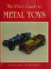 Cover of: Price Guide to Metal Toys (Price Guide Series) by Gordon Gardiner, Alistair Morris