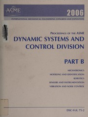 Cover of: Proceedings of the ASME Dynamic Systems and Control Division: presented at [the] 2006  ASME International Mechanical Engineering Congress and Exposition : November 5-10, 2006, Chicago, Illinois