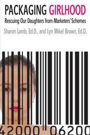 Cover of: Packaging Girlhood by Sharon Lamb, Lyn Mikel Brown