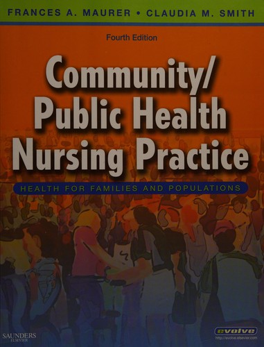 Community/public health nursing practice by [edited by] Frances A. Maurer, Claudia M. Smith.