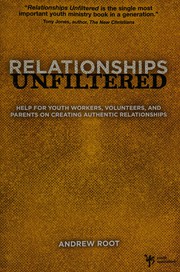 Cover of: Relationships unfiltered: a handbook for youth workers, volunteers, and parents