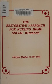 The restorative approach for nursing home social workers by Marylou Hughes