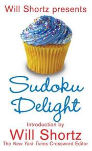 Cover of: Will Shortz Presents Sudoku Delight: 150 Fast, Fun Puzzles