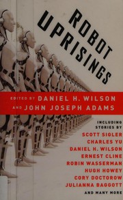 Robot uprisings by Daniel H. Wilson, John Joseph Adams