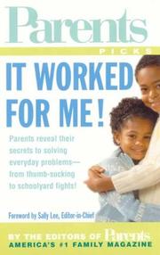 Cover of: It Worked for Me! Parents Reveal Their Secrets to Solving the Everyday Problems of Raising Kids--From Thumb Sucking to Schoolyard Fights! (Parent's Picks)