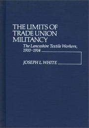 Cover of: The limits of trade union militancy by White, Joseph L.