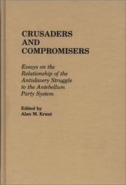 Cover of: Crusaders and compromisers: essays on the relationship of the antislavery struggle to the antebellum party system