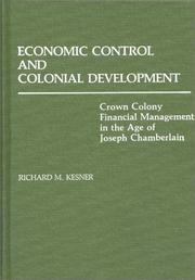 Cover of: Economic control and colonial development: crown colony financial management in the age of Joseph Chamberlain
