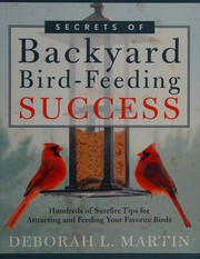 Secrets of backyard bird-feeding success by Deborah L. Martin