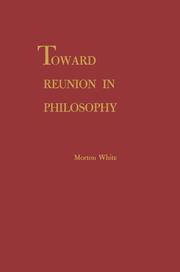 Toward reunion in philosophy by Morton Gabriel White