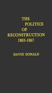 The politics of Reconstruction, 1863-1867 by David Herbert Donald