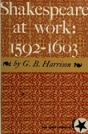 Cover of: Shakespeare at work, 1592-1603 by G. B. Harrison
