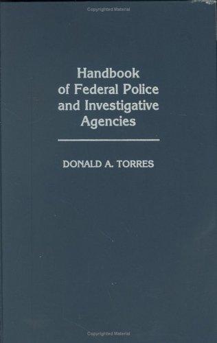 Handbook of federal police and investigative agencies by Donald A. Torres