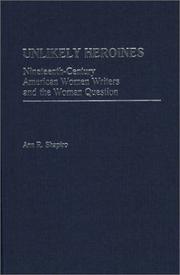 Cover of: Unlikely heroines: nineteenth-century American women writers and the woman question