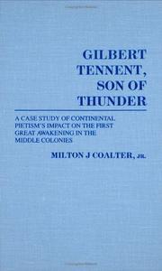 Cover of: Gilbert Tennent, son of thunder: a case study of continental Pietism's impact on the first great awakening in the middle colonies