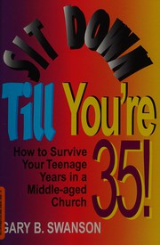 Cover of: Sit down till you're 35: How to survive your teenage years in a middle-aged church
