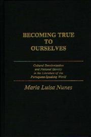 Cover of: Becoming true to ourselves: cultural decolonization and national identity in the literature of the Portuguese-speaking world