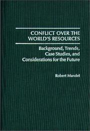 Cover of: Conflict over the world's resources: background, trends, case studies, and considerations for the future