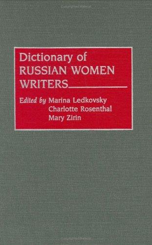 Dictionary of Russian women writers by edited by Marina Ledkovsky, Charlotte Rosenthal, Mary Zirin.