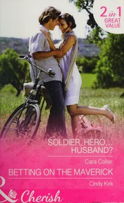Cover of: Soldier, Hero... Husband? by Cara Colter, Cindy Kirk