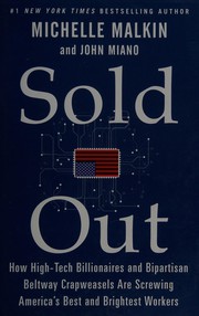 Cover of: Sold out: how high-tech billionaires & bipartisan beltway crapweasels are screwing America's best & brightest workers