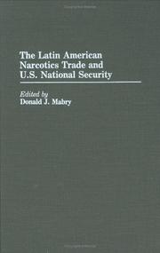 The Latin American narcotics trade and U.S. national security by Donald J. Mabry