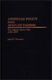 Cover of: American policy and African famine: the Nigeria-Biafra War, 1966-1970