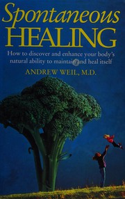 Cover of: Spontaneous healing: how to discover and enhance your body's natural ability to maintain and heal itself