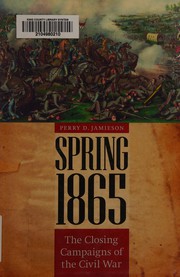 Cover of: Spring 1865: the closing campaigns of the Civil War