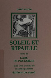 Cover of: Soleil et ripaille ; suivi de, L'arc de poussière by Paul Savoie