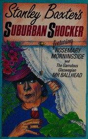 Cover of: Stanley Baxter's suburban shocker: featuring Rosemary Morningside and the garrulous Glaswegian Mr. Ballhead