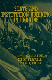 Cover of: State and institution building in Ukraine / c edited by Taras Kuzio, Robert S. Kravchuk and Paul D'Anieri.