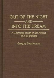 Cover of: Out of the night and into the dream: a thematic study of the fiction of J.G. Ballard