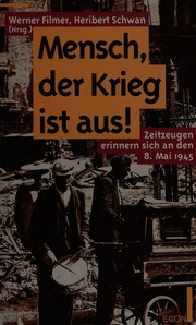 Cover of: Mensch, der Krieg ist aus!: Zeitzeugen erinnern sich an den 8. Mai 1945
