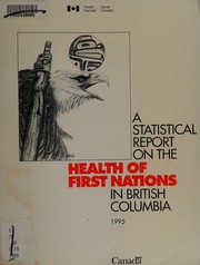 Cover of: A Statistical report on the health of First Nations in British Columbia. by 