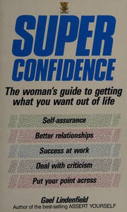 Cover of: Super Confidence: The Woman's Guide to Getting What You Want Out of Life